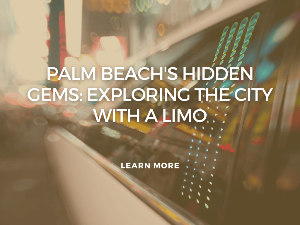 Palm Beach’s Hidden Gems: Exploring the City with a Limo